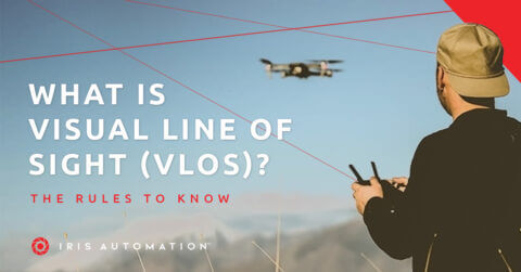 Iris Automation | What is Visual Line of Sight (VLOS)? The Rules To Know
