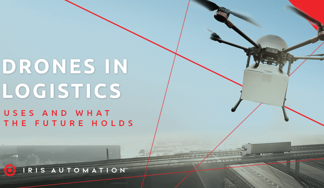 Drones in Logistics: Uses and What the Future Holds