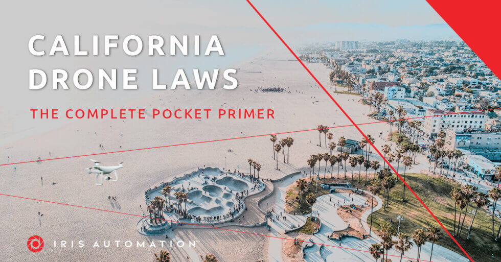 Iris Automation The Complete Pocket Primer on California’s Drone Laws
