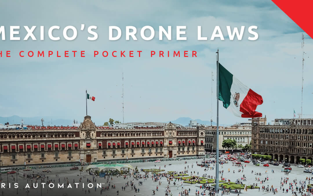 The Complete Pocket Primer on Mexico’s Drone Laws